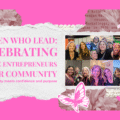Women Who Lead: Celebrating Female Entrepreneurs in Our Community